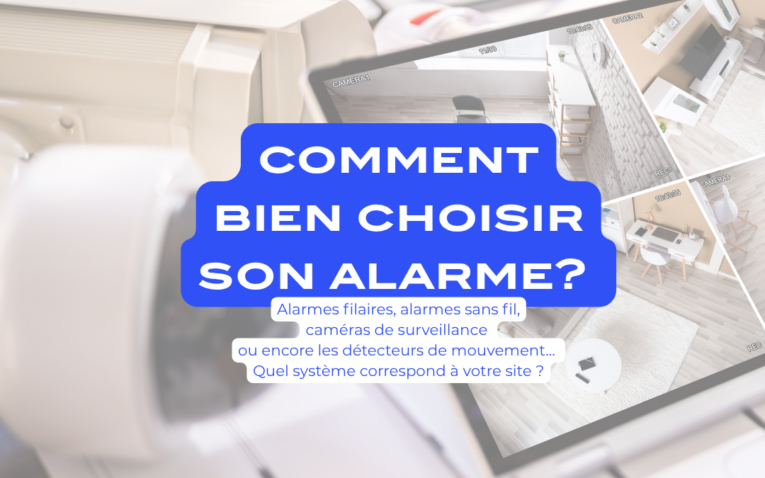 Comment bien choisir son système d&rsquo;alarme ?